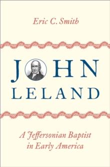 John Leland : A Jeffersonian Baptist in Early America