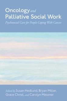 Oncology and Palliative Social Work : Psychosocial Care for People Coping with Cancer