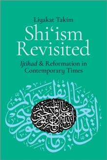 Shi'ism Revisited : Ijtihad and Reformation in Contemporary Times