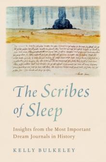 The Scribes of Sleep : Insights from the Most Important Dream Journals in History