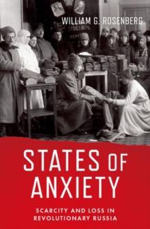 States of Anxiety : Scarcity and Loss in Revolutionary Russia