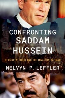 Confronting Saddam Hussein : George W. Bush and the Invasion of Iraq