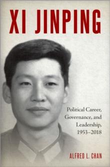 Xi Jinping : Political Career, Governance, and Leadership, 1953-2018