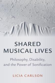 Shared Musical Lives : Philosophy, Disability, and the Power of Sonification