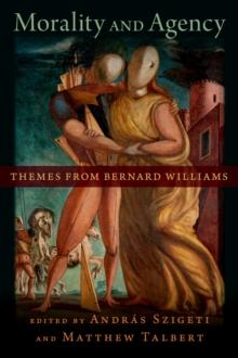 Morality and Agency : Themes from Bernard Williams