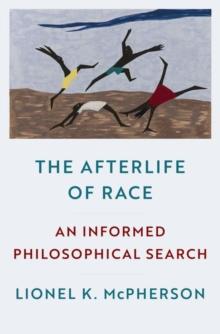 The Afterlife of Race : An Informed Philosophical Search