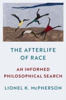 The Afterlife of Race : An Informed Philosophical Search