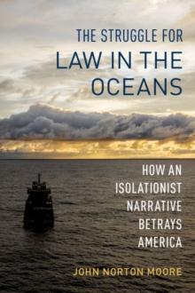 The Struggle for Law in the Oceans : How an Isolationist Narrative Betrays America