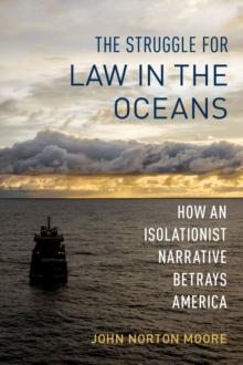 The Struggle for Law in the Oceans : How an Isolationist Narrative Betrays America