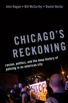 Chicago's Reckoning : Racism, Politics, and the Deep History of Policing in an American City