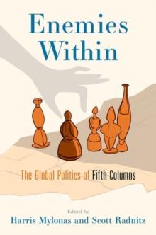 Enemies Within : The Global Politics of Fifth Columns