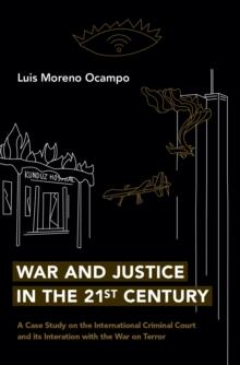 War and Justice in the 21st Century : A Case Study on the International Criminal Court and its Interaction with the War on Terror