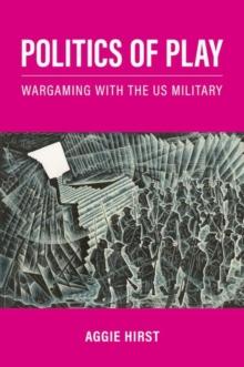 Politics of Play : Wargaming with the US Military