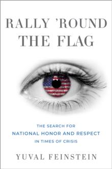 Rally 'round the Flag : The Search for National Honor and Respect in Times of Crisis