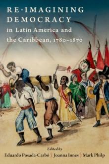 Re-imagining Democracy in Latin America and the Caribbean, 1780-1870