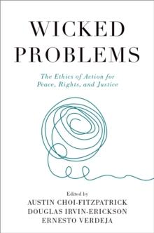 Wicked Problems : The Ethics of Action for Peace, Rights, and Justice