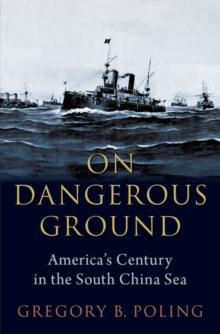 On Dangerous Ground : America's Century in the South China Sea