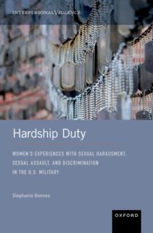 Hardship Duty : Women's Experiences with Sexual Harassment, Sexual Assault, and Discrimination in the U.S. Military