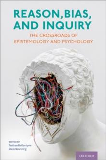 Reason, Bias, and Inquiry : The Crossroads of Epistemology and Psychology