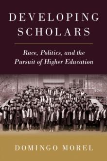 Developing Scholars : Race, Politics, and the Pursuit of Higher Education