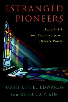 Estranged Pioneers : Race, Faith, and Leadership in a Diverse World