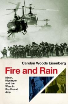 Fire and Rain : Nixon, Kissinger, and the Wars in Southeast Asia