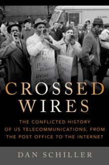 Crossed Wires : The Conflicted History of US Telecommunications, From The Post Office To The Internet