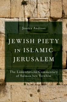 Jewish Piety in Islamic Jerusalem : The Lamentations Commentary of Salmon ben Yeruhim