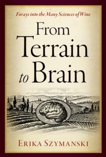 From Terrain to Brain : Forays into the Many Sciences of Wine