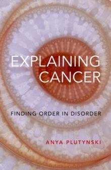 Explaining Cancer : Finding Order In Disorder