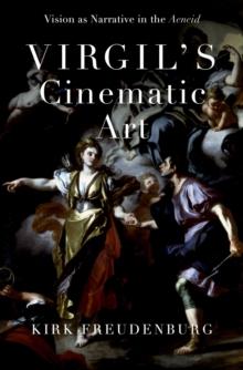 Virgil's Cinematic Art : Vision as Narrative in the Aeneid