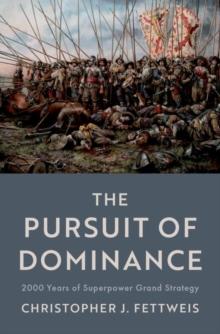 The Pursuit of Dominance : 2000 Years of Superpower Grand Strategy