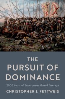 The Pursuit of Dominance : 2000 Years of Superpower Grand Strategy