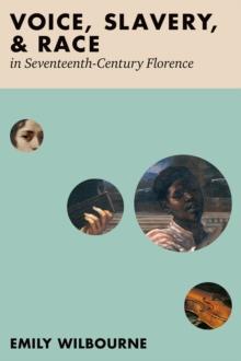 Voice, Slavery, and Race in Seventeenth-Century Florence