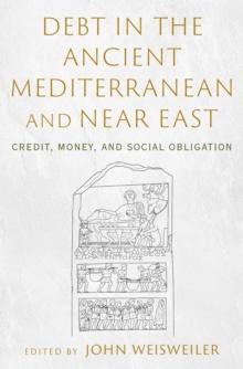 Debt in the Ancient Mediterranean and Near East : Credit, Money, and Social Obligation