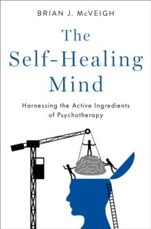 The Self-Healing Mind : Harnessing the Active Ingredients of Psychotherapy