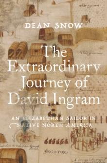 The Extraordinary Journey of David Ingram : An Elizabethan Sailor in Native North America