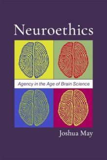 Neuroethics : Agency in the Age of Brain Science