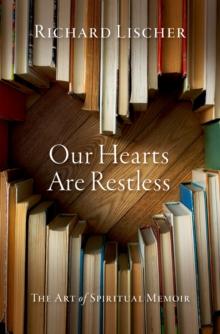 Our Hearts Are Restless : The Art of Spiritual Memoir