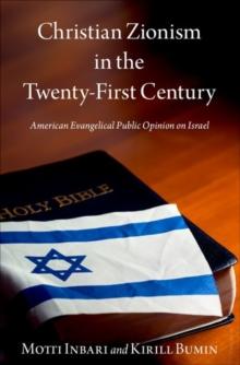 Christian Zionism in the Twenty-First Century : American Evangelical Opinion on Israel