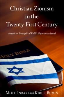 Christian Zionism in the Twenty-First Century : American Evangelical Opinion on Israel