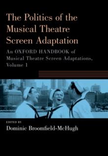 The Politics of the Musical Theatre Screen Adaptation : An Oxford Handbook of Musical Theatre Screen Adaptations