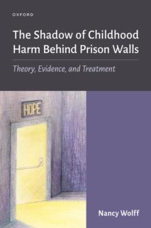 The Shadow of Childhood Harm Behind Prison Walls : Theory, Evidence, and Treatment