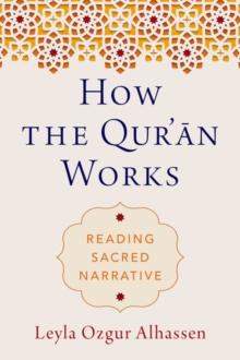 How the Qur'an Works : Reading Sacred Narrative