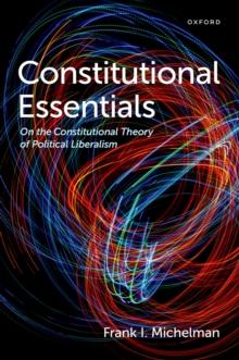 Constitutional Essentials : On the Constitutional Theory of Political Liberalism