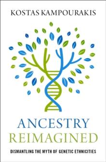 Ancestry Reimagined : Dismantling the Myth of Genetic Ethnicities