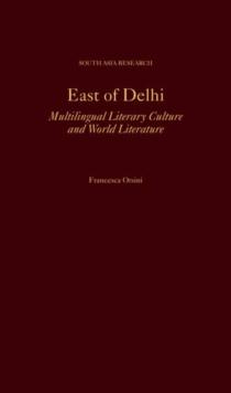 East of Delhi : Multilingual Literary Culture and World Literature