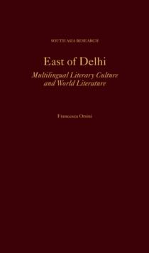 East of Delhi : Multilingual Literary Culture and World Literature