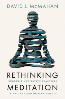 Rethinking Meditation : Buddhist Practice in the Ancient and Modern Worlds