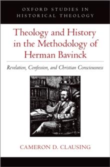 Theology and History in the Methodology of Herman Bavinck : Revelation, Confession, and Christian Consciousness